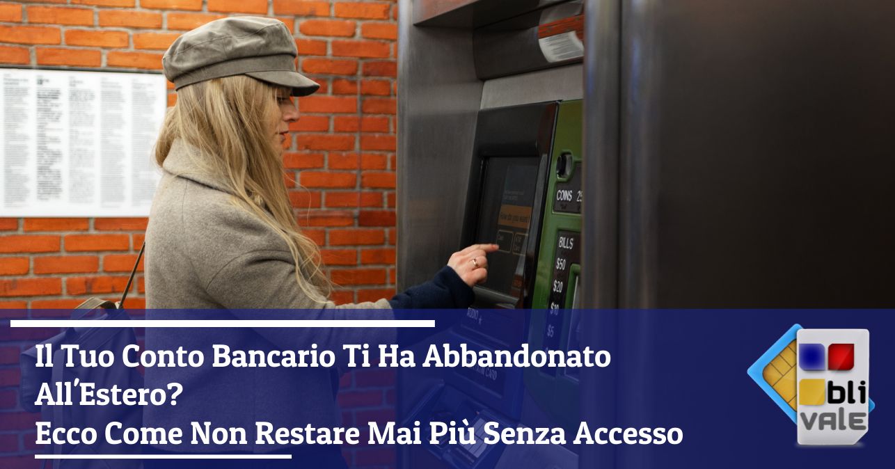 blivale_image_it_Il Tuo Conto Bancario Ti Ha Abbandonato All Estero_643x337 Il Tuo Conto Bancario Ti Ha Abbandonato All'Estero? Ecco Come Non Restare Mai Pi&ugrave; Senza Accesso